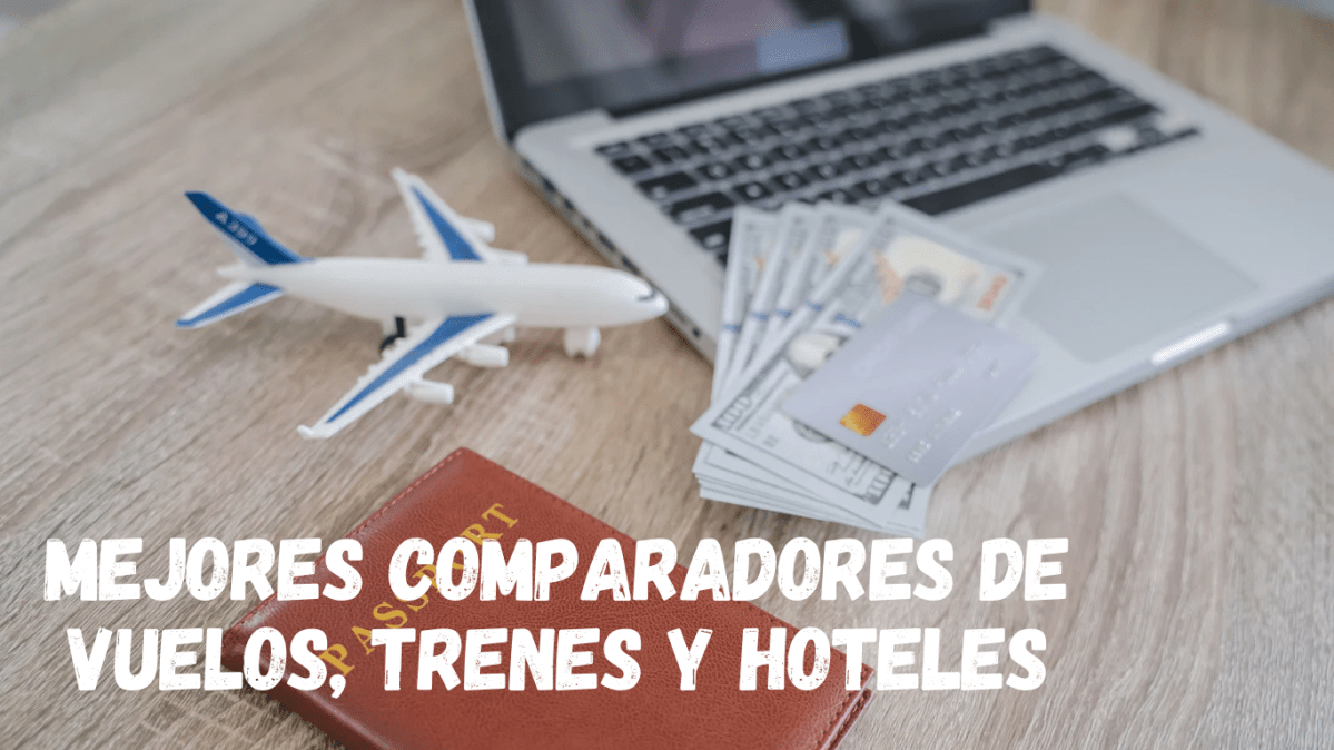 LOS MEJORES COMPARADORES DE VUELOS, TRENES Y&nbsp;HOTELES