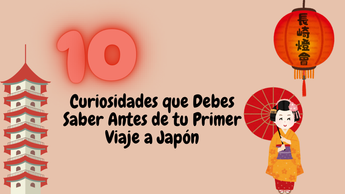 10 Curiosidades que Debes Saber Antes de tu Primer Viaje a&nbsp;Japón